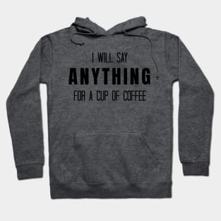 I Will Say Anything for a Cup of Coffee - Gilmore Girls Hoodie